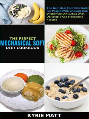 cover image of The Perfect Mechanical Soft Diet Cookbook; the Complete Nutrition Guide For People With Chewing and Swallowing Difficulties With Delectable and Nourishing Recipes